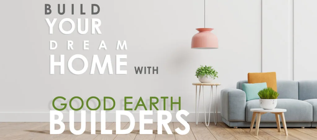 build your dream good earth builders calgary